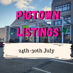 Pigtown Listings- 24th-30th July